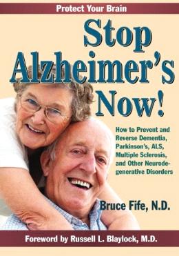 Stop Alzheimer's Now!: How to Prevent & Reverse Dementia, Parkinson's, ALS, Multiple Sclerosis & Other Neurodegenerative Disorders - MPHOnline.com