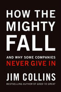 How the Mighty Fall: And Why Some Companies Never Give In - MPHOnline.com