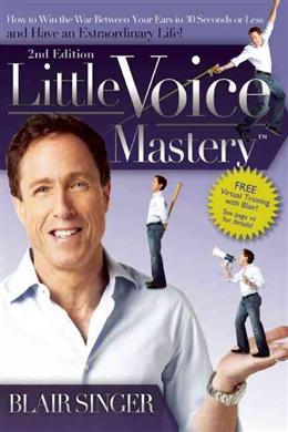 Little Voice Mastery: How to Win the War Between Your Ears in 30 Seconds or Less and Have an Extraordinary Life!, 2E - MPHOnline.com