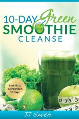 10-Day Green Smoothie Cleanse: Lose Up to 15 Pounds in 10 Days! - MPHOnline.com