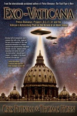 Exo-Vaticana : Petrus Romanus, Project L.U.C.I.F.E.R. And the Vatican's Astonishing Plan for the Arrival of an Alien Savior - MPHOnline.com