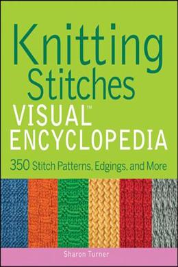 Knitting Stitches Visual Encyclopedia: 350 Stitch Patterns, Edgings, and More - MPHOnline.com