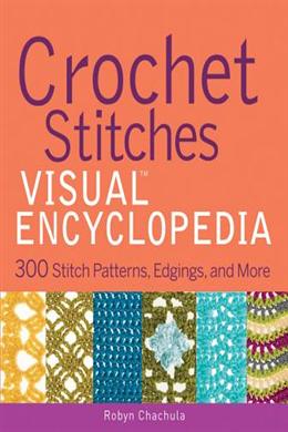 Crochet Stitches Visual Encyclopedia: 300 Stitch Patterns, Edgings, and More - MPHOnline.com