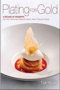 Plating for Gold: A Decade of Dessert Recipes from the World and National Pastry Team Championships - MPHOnline.com