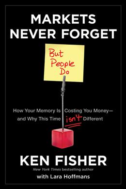 Markets Never Forget (But People Do): How Your Memory Is Costing You Money--and Why This Time Isn't Different - MPHOnline.com