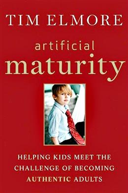 Artificial Maturity: Helping Kids Meet the Challenge of Becoming Authentic Adults - MPHOnline.com