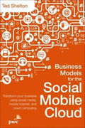 Business Models for the Social Mobile Cloud: Transform your Business Using Social Media, Mobile Internet, and Cloud Computing - MPHOnline.com