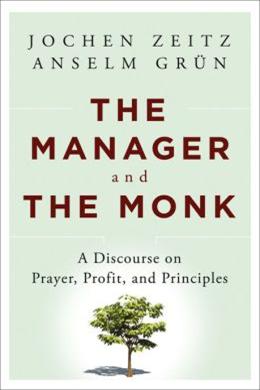 The Manager and the Monk: A Discourse on Prayer, Profit and Principles - MPHOnline.com
