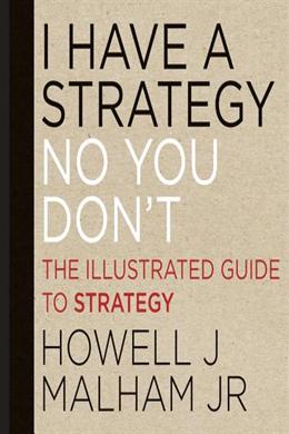 I Have a Strategy (No, You Don't): The Illustrated Guide to Strategy - MPHOnline.com