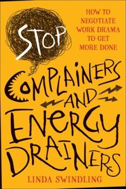 Stop Complainers And Energy Drainers: How to Negotiate Work Drama to Get More Done - MPHOnline.com