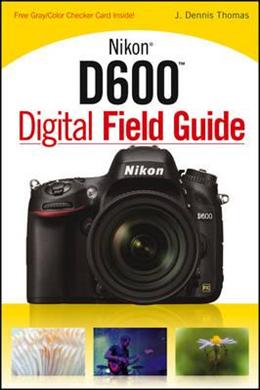 Nikon D600 Digital Field Guide - MPHOnline.com