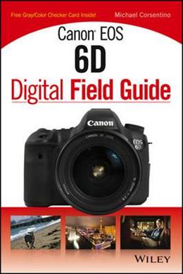 Canon EOS 6D Digital Field Guide - MPHOnline.com