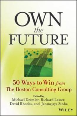 Own the Future: 50 Ways to Win from the Boston Consulting Group - MPHOnline.com