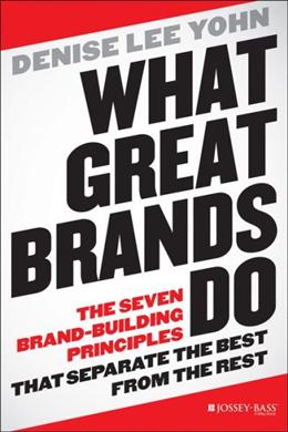 What Great Brands Do: The Seven Brand-Building Principles that Separate the Best form the Rest - MPHOnline.com