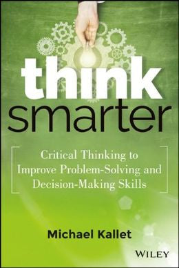 Think Smarter: Critical Thinking To Improve Problem Solving And Decision-Making Skills - MPHOnline.com