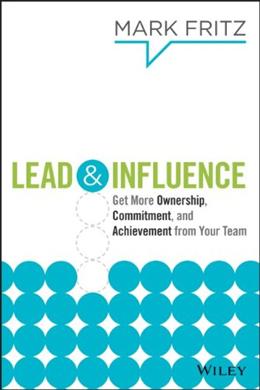 Lead & Influence: Get More Ownership Commitment & Achievement From Your Team - MPHOnline.com