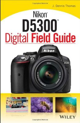 Nikon D5300 Digital Field Guide - MPHOnline.com
