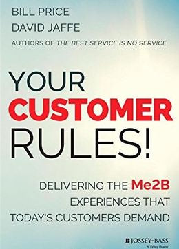 Your Customer Rules!: Delivering the Me2B Experiences That Todays Customers Demand - MPHOnline.com