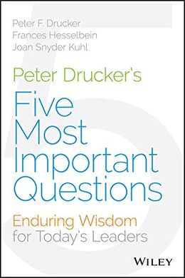 Peter Drucker's Five Most Important Questions: Enduring Wisdom for Today's Leaders - MPHOnline.com