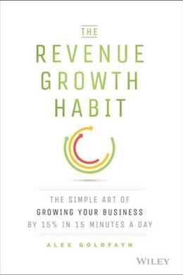 The Revenue Growth Habit: The Simple Art of Growing Your Business by 15% in 15 Minutes Per Day - MPHOnline.com