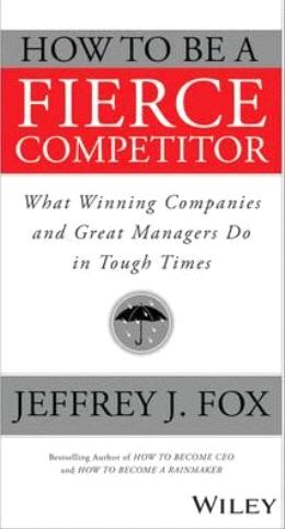 HOW TO BE A FIERCE COMPETITOR: WHAT WINNING COMPANIES AND - MPHOnline.com