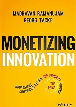 Monetizing Innovation: How Smart Companies Design the Product Around the Price - MPHOnline.com