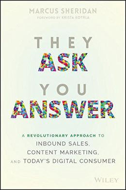 They Ask You Answer: A Revolutionary Approach To The Inbound Sales, Content Marketing, And Todays Digital Consumer - MPHOnline.com