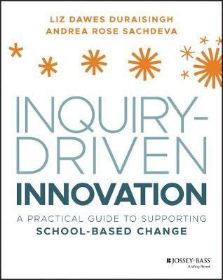 Inquiry-Driven Innovation: A Practical Guide To Supporting School-Based Change - MPHOnline.com