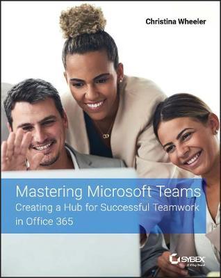 Mastering Microsoft Teams: Creating a Hub for Successful Teamwork in Office 365 - MPHOnline.com