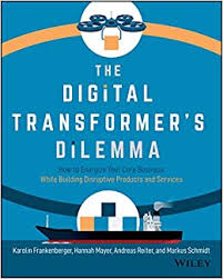 The Digital Transformer's Dilemma: How to Energize Your Core Business While Building Disruptive Products and Services - MPHOnline.com