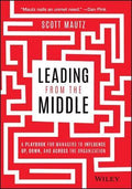 Leading from the Middle: A Playbook for Managers to Influence Up, Down, and Across the Organization - MPHOnline.com