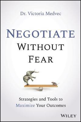 Negotiate Without Fear : Strategies and Tools to Maximize Your Outcomes - MPHOnline.com