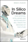 In Silico Dreams: How Artificial Intelligence And Biotechnology Will Create The Medicines - MPHOnline.com