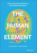 The Human Element : Overcoming the Resistance That Awaits New Ideas - MPHOnline.com