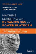 Machine Learning with Dynamics 365 and Power Platform : The Ultimate Guide to Apply Predictive Analytics - MPHOnline.com