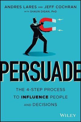 Persuade: The 4-Step Process To Influence People And Decisions - MPHOnline.com