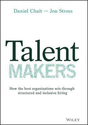 Talent Makers: How The Best Organizations Win Through Structured And Inclusive Hiring - MPHOnline.com