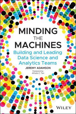 Minding the Machines : Building and Leading Data Science and Analytics Teams - MPHOnline.com