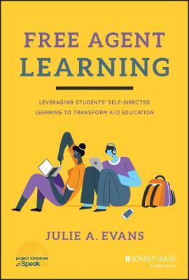 Free Agent Learning: Leveraging Student's Self-Directed Learning to Transform K-12 Education - MPHOnline.com