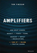 Amplifiers : How Great Leaders Magnify the Power of Teams, Increase the Impact of Organizations, and Turn Up the Volume on Positive Change - MPHOnline.com