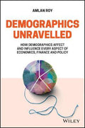 Demographics Unravelled : How Demographics Affect and Influence Every Aspect of Economics, Finance and Policy - MPHOnline.com