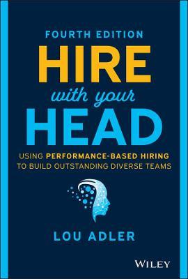 Hire With Your Head : Using Performance-Based Hiring to Build Outstanding Diverse Teams, 4E - MPHOnline.com