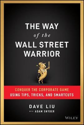 The Way of the Wall Street Warrior : Conquer the Corporate Game Using Tips, Tricks, and Smartcuts - MPHOnline.com