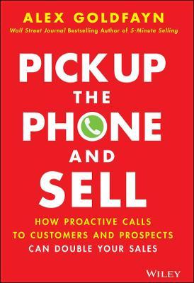 Pick Up The Phone and Sell : How Proactive Calls to Customers and Prospects Can Double Your Sales - MPHOnline.com