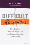 Difficult Decisions: How Leaders Make The Right Call With Insight, Integrity And Empathy - MPHOnline.com