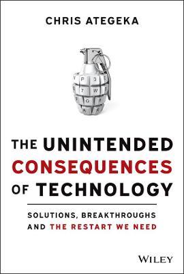 The Unintended Consequences of Technology : Solutions, Breakthroughs, and the Restart We Need - MPHOnline.com
