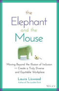 The Elephant and the Mouse: Moving Beyond the Illu sion of Inclusion to Create a Truly Diverse and Equitable Workplace - MPHOnline.com