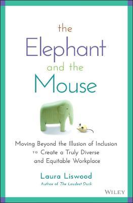 The Elephant and the Mouse: Moving Beyond the Illu sion of Inclusion to Create a Truly Diverse and Equitable Workplace - MPHOnline.com