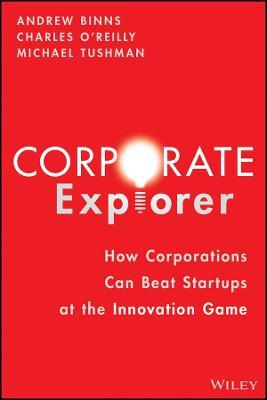 Corporate Explorer : How Corporations Beat Startups at the Innovation Game - MPHOnline.com