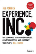 Experience, Inc.: Why Companies That Uncover Purpo se, Create Connection, and Celebrate Their People Will Triumph - MPHOnline.com